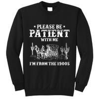 Please Be Patient With Me IM From The 1900s Sweatshirt