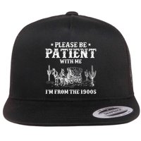 Please Be Patient With Me IM From The 1900s Flat Bill Trucker Hat