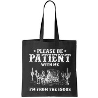 Please Be Patient With Me IM From The 1900s Bag