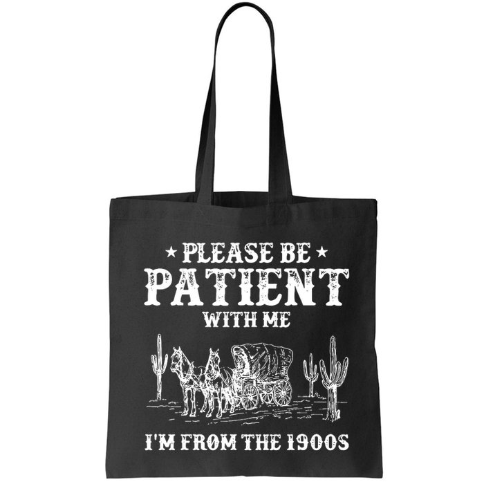 Please Be Patient With Me IM From The 1900s Bag