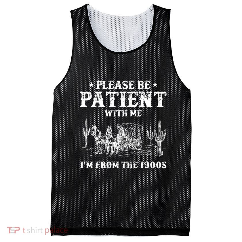 Please Be Patient With Me IM From The 1900s Mesh Reversible Basketball Jersey Tank