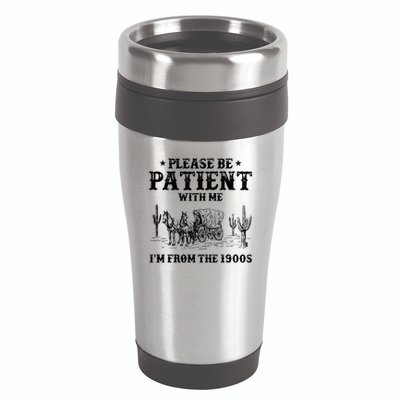 Please Be Patient With Me IM From The 1900s 16oz Travel Tumbler