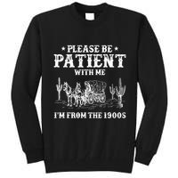 Please Be Patient With Me IM From The 1900s Tall Sweatshirt