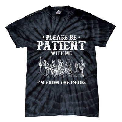 Please Be Patient With Me IM From The 1900s Tie-Dye T-Shirt