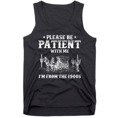 Please Be Patient With Me IM From The 1900s Tank Top