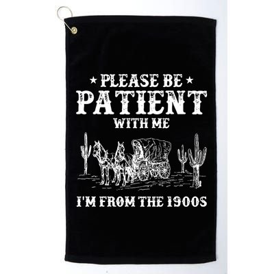 Please Be Patient With Me IM From The 1900s Golf Towel