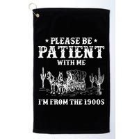 Please Be Patient With Me IM From The 1900s Golf Towel