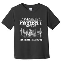 Please Be Patient With Me IM From The 1900s Toddler T-Shirt