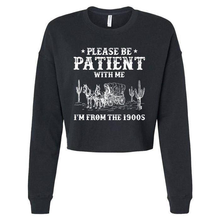 Please Be Patient With Me IM From The 1900s Cropped Pullover Crew