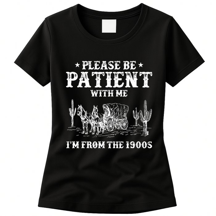 Please Be Patient With Me IM From The 1900s Womens T-Shirt