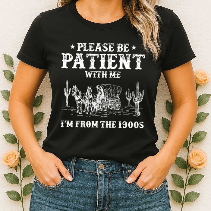 Please Be Patient With Me IM From The 1900s Womens T-Shirt
