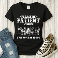 Please Be Patient With Me IM From The 1900s Womens T-Shirt