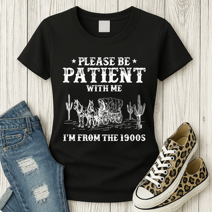 Please Be Patient With Me IM From The 1900s Womens T-Shirt
