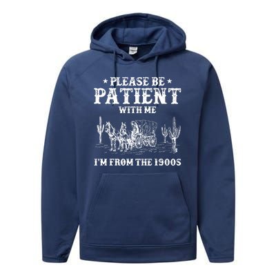 Please Be Patient With Me IM From The 1900s Performance Fleece Hoodie