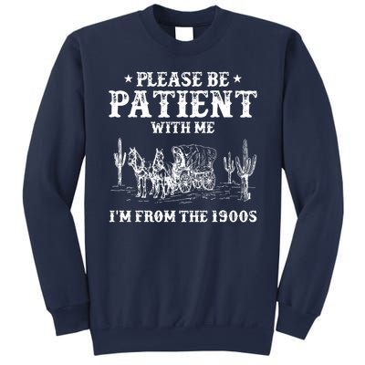 Please Be Patient With Me IM From The 1900s Sweatshirt