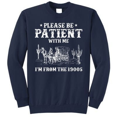 Please Be Patient With Me IM From The 1900s Tall Sweatshirt