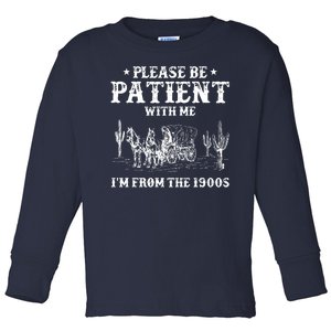 Please Be Patient With Me IM From The 1900s Toddler Long Sleeve Shirt