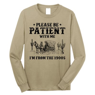 Please Be Patient With Me IM From The 1900s Long Sleeve Shirt