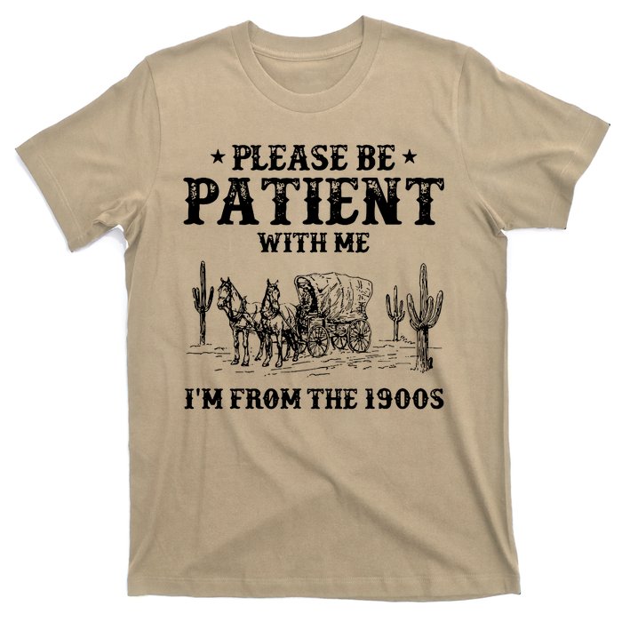 Please Be Patient With Me IM From The 1900s T-Shirt