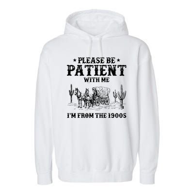 Please Be Patient With Me IM From The 1900s Garment-Dyed Fleece Hoodie