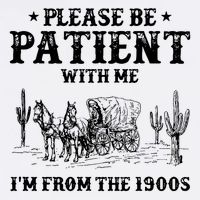 Please Be Patient With Me IM From The 1900s Garment-Dyed Sweatshirt