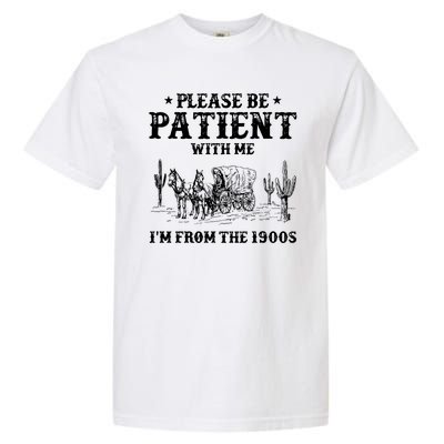 Please Be Patient With Me IM From The 1900s Garment-Dyed Heavyweight T-Shirt