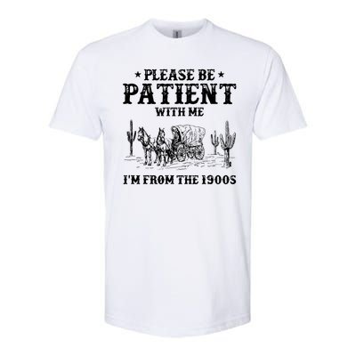 Please Be Patient With Me IM From The 1900s Softstyle CVC T-Shirt