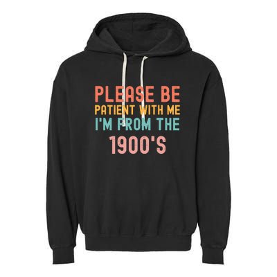 Please Be Patient With Me IM From The 1900S Funny Saying Garment-Dyed Fleece Hoodie