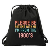 Please Be Patient With Me IM From The 1900S Funny Saying Drawstring Bag