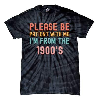 Please Be Patient With Me IM From The 1900S Funny Saying Tie-Dye T-Shirt