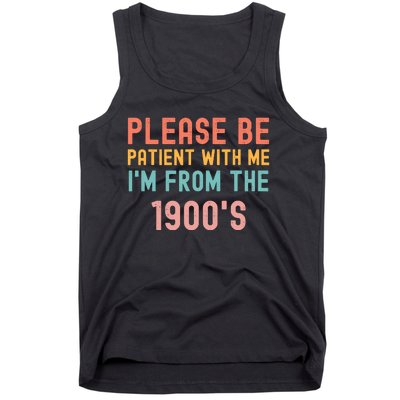 Please Be Patient With Me IM From The 1900S Funny Saying Tank Top