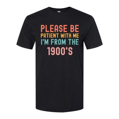 Please Be Patient With Me IM From The 1900S Funny Saying Softstyle CVC T-Shirt