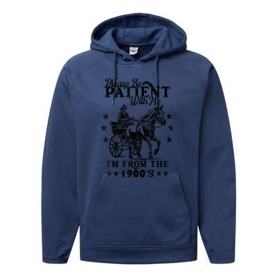 Please Be Patient With Me Im From The 1900s Gift Performance Fleece Hoodie