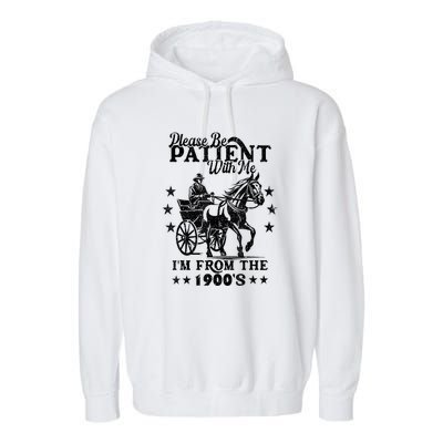 Please Be Patient With Me Im From The 1900s Gift Garment-Dyed Fleece Hoodie