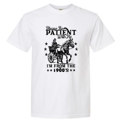 Please Be Patient With Me Im From The 1900s Gift Garment-Dyed Heavyweight T-Shirt