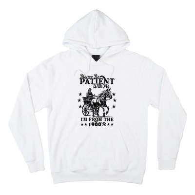 Please Be Patient With Me Im From The 1900s Gift Hoodie