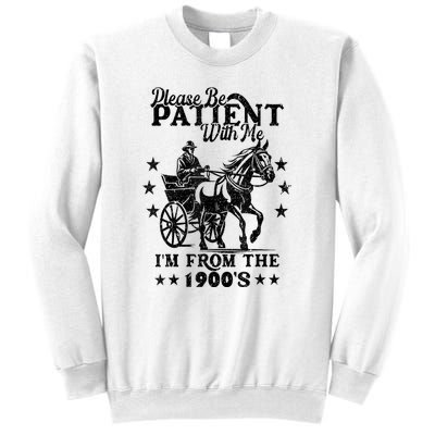 Please Be Patient With Me Im From The 1900s Gift Sweatshirt