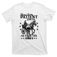 Please Be Patient With Me Im From The 1900s Gift T-Shirt