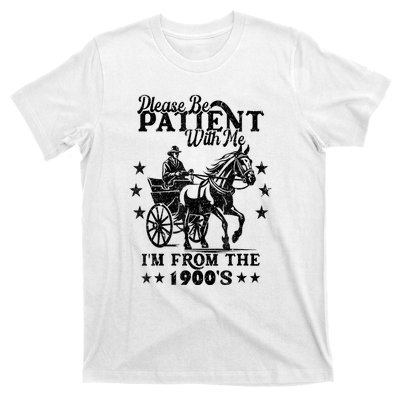 Please Be Patient With Me Im From The 1900s Gift T-Shirt