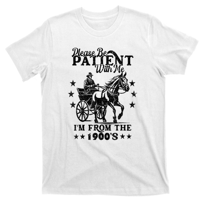 Please Be Patient With Me Im From The 1900s Gift T-Shirt