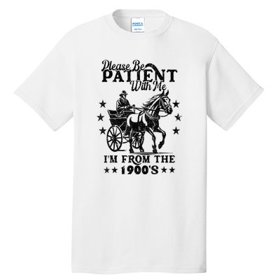 Please Be Patient With Me Im From The 1900s Gift Tall T-Shirt