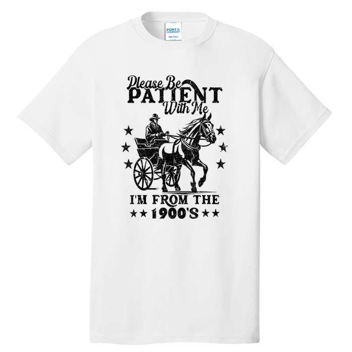 Please Be Patient With Me Im From The 1900s Gift Tall T-Shirt