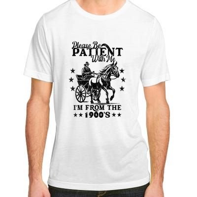 Please Be Patient With Me Im From The 1900s Gift Adult ChromaSoft Performance T-Shirt