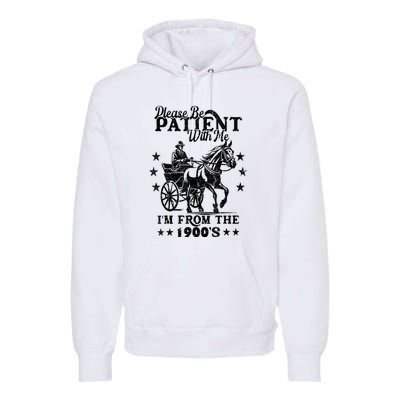 Please Be Patient With Me Im From The 1900s Gift Premium Hoodie