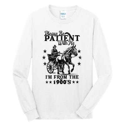 Please Be Patient With Me Im From The 1900s Gift Tall Long Sleeve T-Shirt