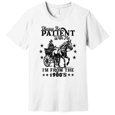 Please Be Patient With Me Im From The 1900s Gift Premium T-Shirt