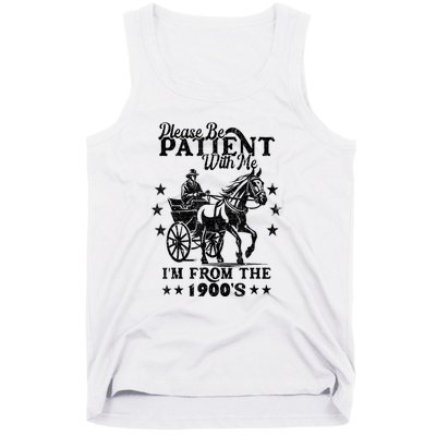 Please Be Patient With Me Im From The 1900s Gift Tank Top