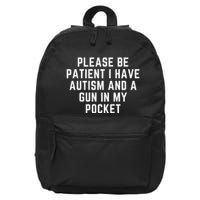 Please Be Patient I Have Autism And A Gun In My Pocket 16 in Basic Backpack
