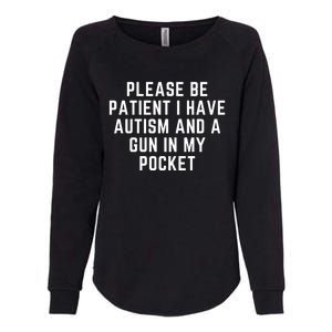 Please Be Patient I Have Autism And A Gun In My Pocket Womens California Wash Sweatshirt