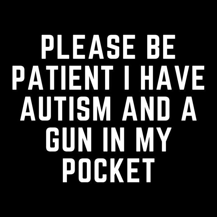 Please Be Patient I Have Autism And A Gun In My Pocket Tall Sweatshirt
